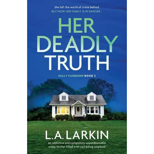Her Deadly Truth: An addictive and completely unputdownable crime thriller filled with nail-biting suspense