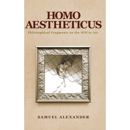 Homo Aestheticus: Philosophical Fragments on the Will to Art