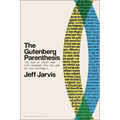 The Gutenberg Parenthesis: The Age of Print and Its Lessons for the Age of the Internet