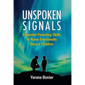 Unspoken Signals: Essential Parenting Skills to Raise Emotionally Secure Children