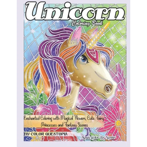 Unicorn Coloring Book Mosaic Color By Number - Enchanted Coloring with Magical Flowers, Cute Fairy Princesses and Fantasy Scenes: Stress Relief and Re