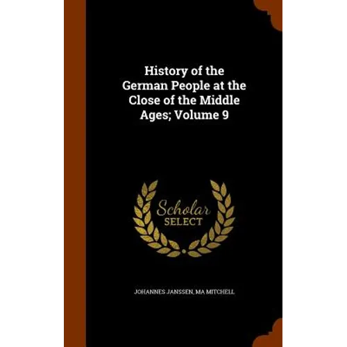History of the German People at the Close of the Middle Ages; Volume 9