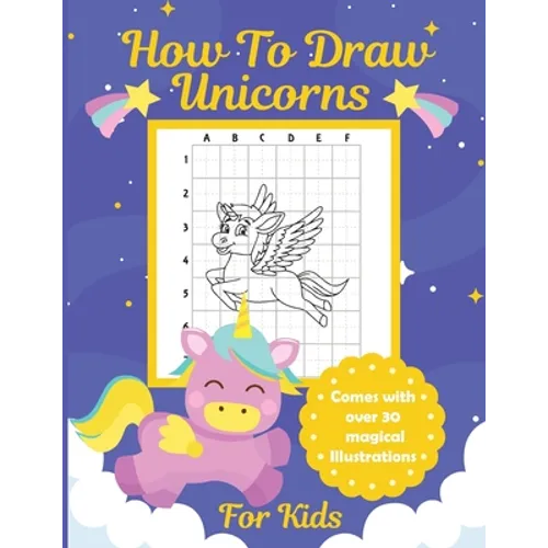 How To Draw Unicorns For Kids: Learn To Draw Easy Step By Step Drawing Grid Crafts and Games