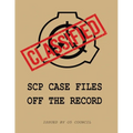 SCP Case Files: Off The Record