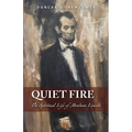 Quiet Fire: The Spiritual Life of Abraham Lincoln