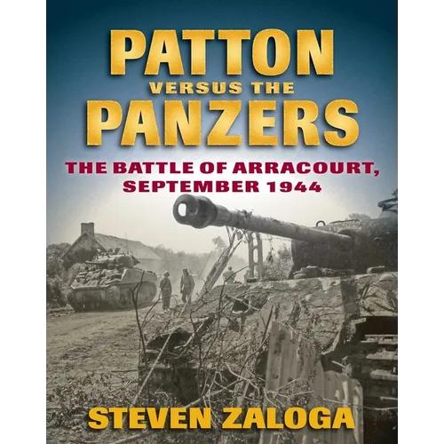 Patton Versus the Panzers: The Battle of Arracourt, September 1944