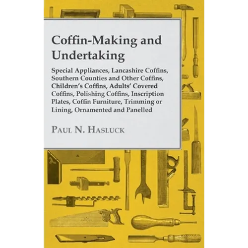 Coffin-Making and Undertaking - Special Appliances, Lancashire Coffins, Southern Counties and Other Coffins, Children's Coffins, Adults' Covered Coffi