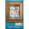 How To Price Your Art: Pricing with Confidence for Sales & Profit