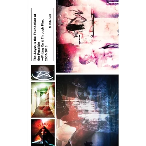 The Abyss is the Foundation of the Possible - Writing On and Through Film, 2007-2018