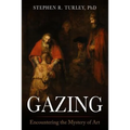Gazing: Encountering the Mystery of Art