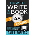 How to Write a Book in 48 Hours: A Simple Step-by-Step System for Writing a Good Book Fast
