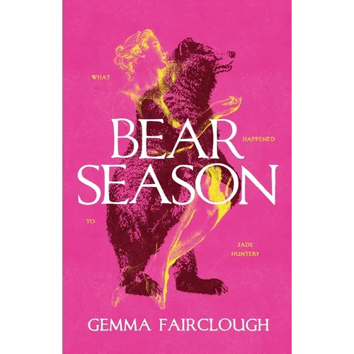 Bear Season: On the Disappearance of Jade Hunter by Carla G Young
