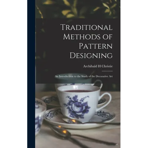 Traditional Methods of Pattern Designing; an Introduction to the Study of the Decorative Art