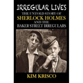 Irregular Lives: The Untold Story of Sherlock Holmes and the Baker Street Irregulars