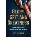 Glory, Grit and Greatness: Great Americans Fading from Our Memory