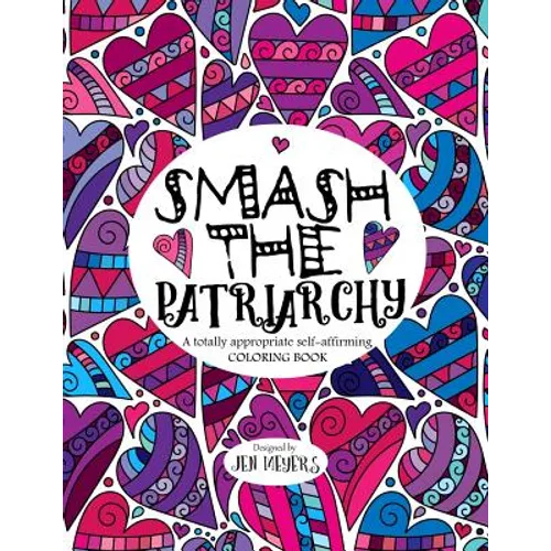 Smash the Patriarchy: A totally appropriate self-affirming coloring book