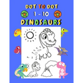 Dot to dot 1-10 Dinosaurs: Connect the dots for kids ages 3-4 1-10 dot to dot dinosaurs with examples 30 easy and cute dinosaurs coloring