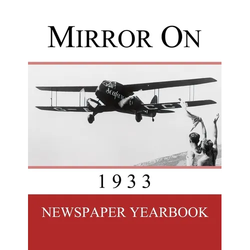 Mirror On 1933: Newspaper Yearbook containing 120 front pages from 1933 - Unique birthday gift / present idea.