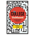 College UnMazed: A Parent's Guide to Navigate the High School to College Maze
