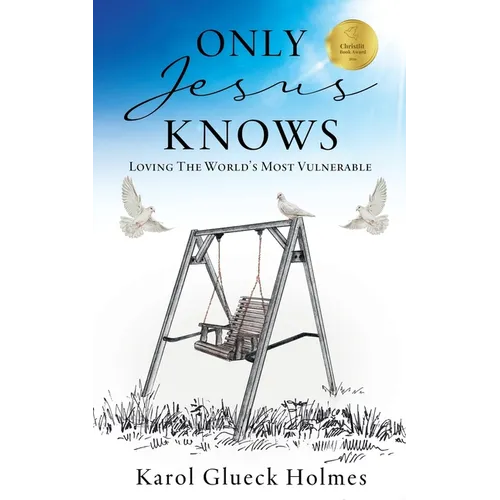 Only Jesus Knows: Loving The World's Most Vulnerable