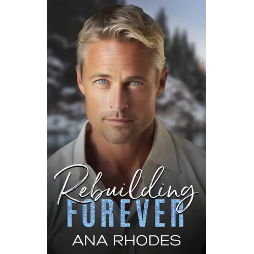 Rebuilding Forever: A small town second chance romance