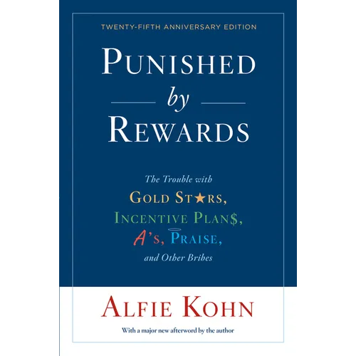 Punished by Rewards: The Trouble with Gold Stars, Incentive Plans, A'S, Praise, and Other Bribes