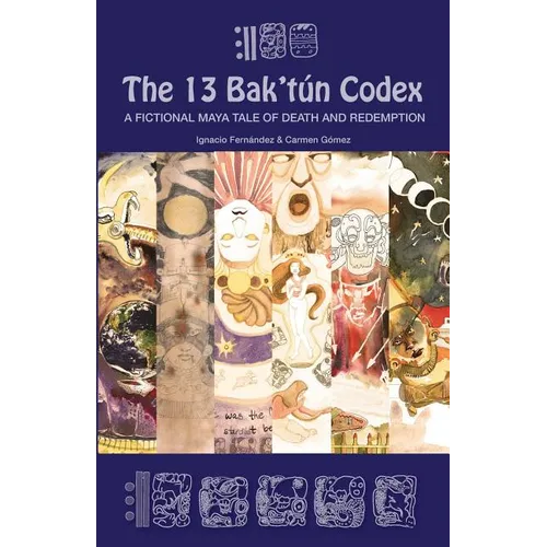 The 13 Bak'tún Codex: A fictional Maya tale of death and redemption