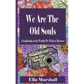 We Are The Old Souls: A Guidebook To The Worlds We Wish To Discover