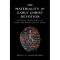 The Materiality of Early Christ Devotion: Artistic Innovation at Four Archaeological Sites