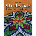 Stained Glass Mosaics: Original Projects for Beginners