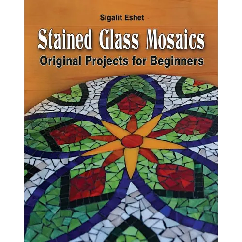Stained Glass Mosaics: Original Projects for Beginners