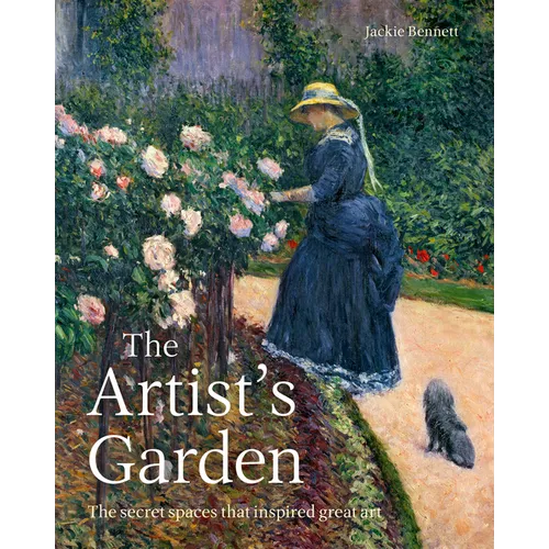 The Artist's Garden: The Secret Spaces That Inspired Great Art
