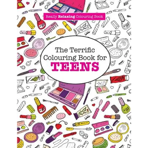 The Terrific Colouring Book for TEENS (A Really RELAXING Colouring Book)