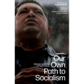 Our Own Path to Socialism: Selected Speeches of Hugo Chávez
