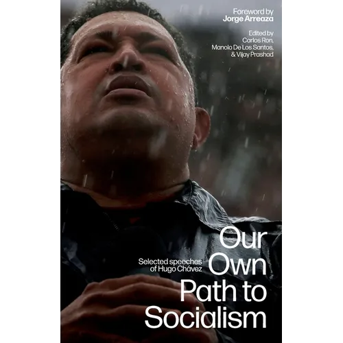 Our Own Path to Socialism: Selected Speeches of Hugo Chávez