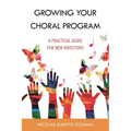 Growing Your Choral Program: A Practical Guide for New Directors