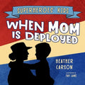 Superheroes' Kids: When Mom is Deployed
