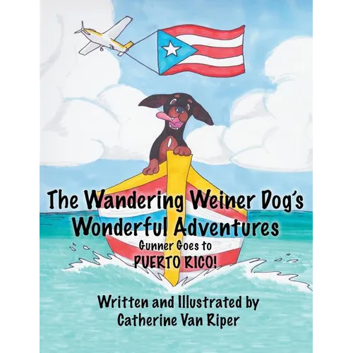 The Wandering Weiner Dog's Wonderful Adventures: Gunner Goes to Puerto Rico!
