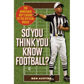 So You Think You Know Football?: The Armchair Ref's Guide to the Official Rules