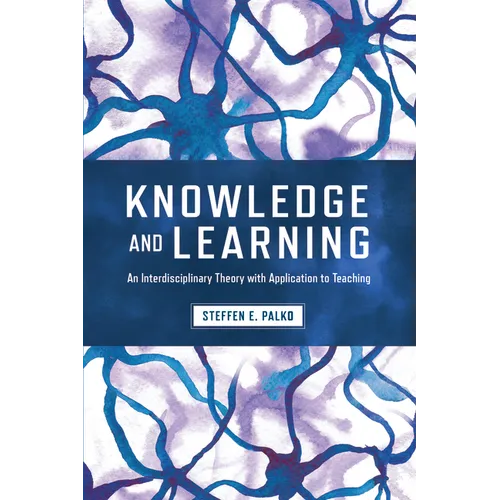 Knowledge and Learning: An Interdisciplinary Theory with Application to Teaching