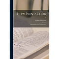 How Prints Look: Photographs With a Commentary; 0