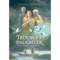 Trouble's Daughter: The Story of Susanna Hutchinson, Indian Captive