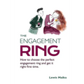 The Engagement Ring: How to choose the perfect engagement ring and get it right first time (Second Edition)