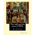 The ball and the cross (1909). By: Gilbert Keith Chesterton: A novel