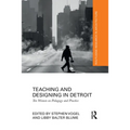 Teaching and Designing in Detroit: Ten Women on Pedagogy and Practice