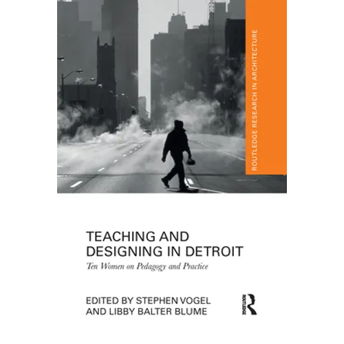 Teaching and Designing in Detroit: Ten Women on Pedagogy and Practice