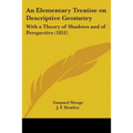 An Elementary Treatise on Descriptive Geometry: With a Theory of Shadows and of Perspective (1851)
