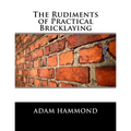 The Rudiments of Practical Bricklaying