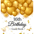 16th Birthday Guest Book: Keepsake Gift for Men and Women Turning 16 - Hardback with Funny Gold Balloon Hearts Themed Decorations and Supplies, Person