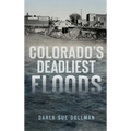 Colorado's Deadliest Floods